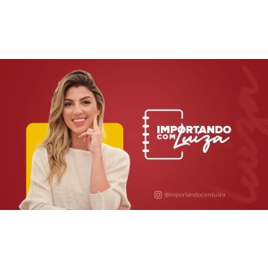 EU ME IMPORTO - CURSO DE IMPORTAÇÃO - IMPORTANDO COM LUIZA EU ME IMPORTO - CURSO DE IMPORTAÇÃO - IMPORTANDO COM LUIZA